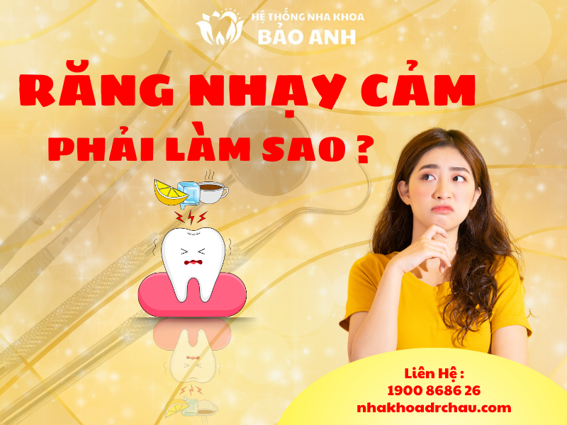 Răng Nhạy Cảm Phải Làm Sao? Nguyên Nhân & Cách Chữa Răng Nhạy Cảm Tại Nhà Hiệu Quả